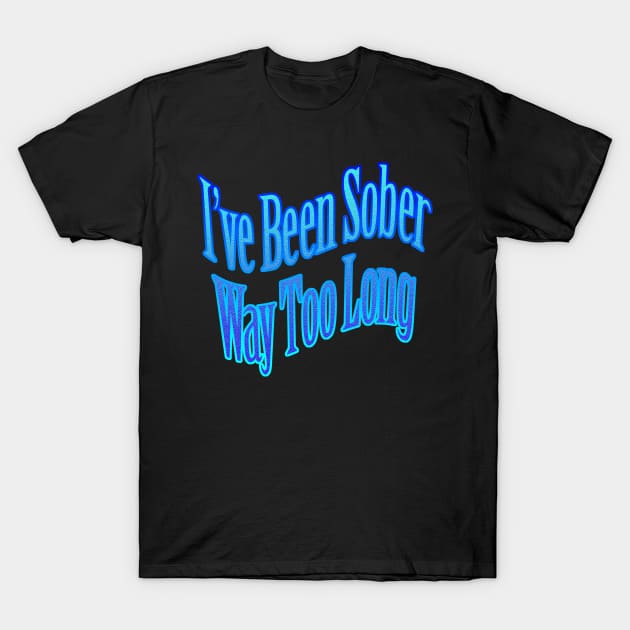 Sober T-Shirt by the Mad Artist